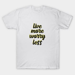 live more worry less T-Shirt